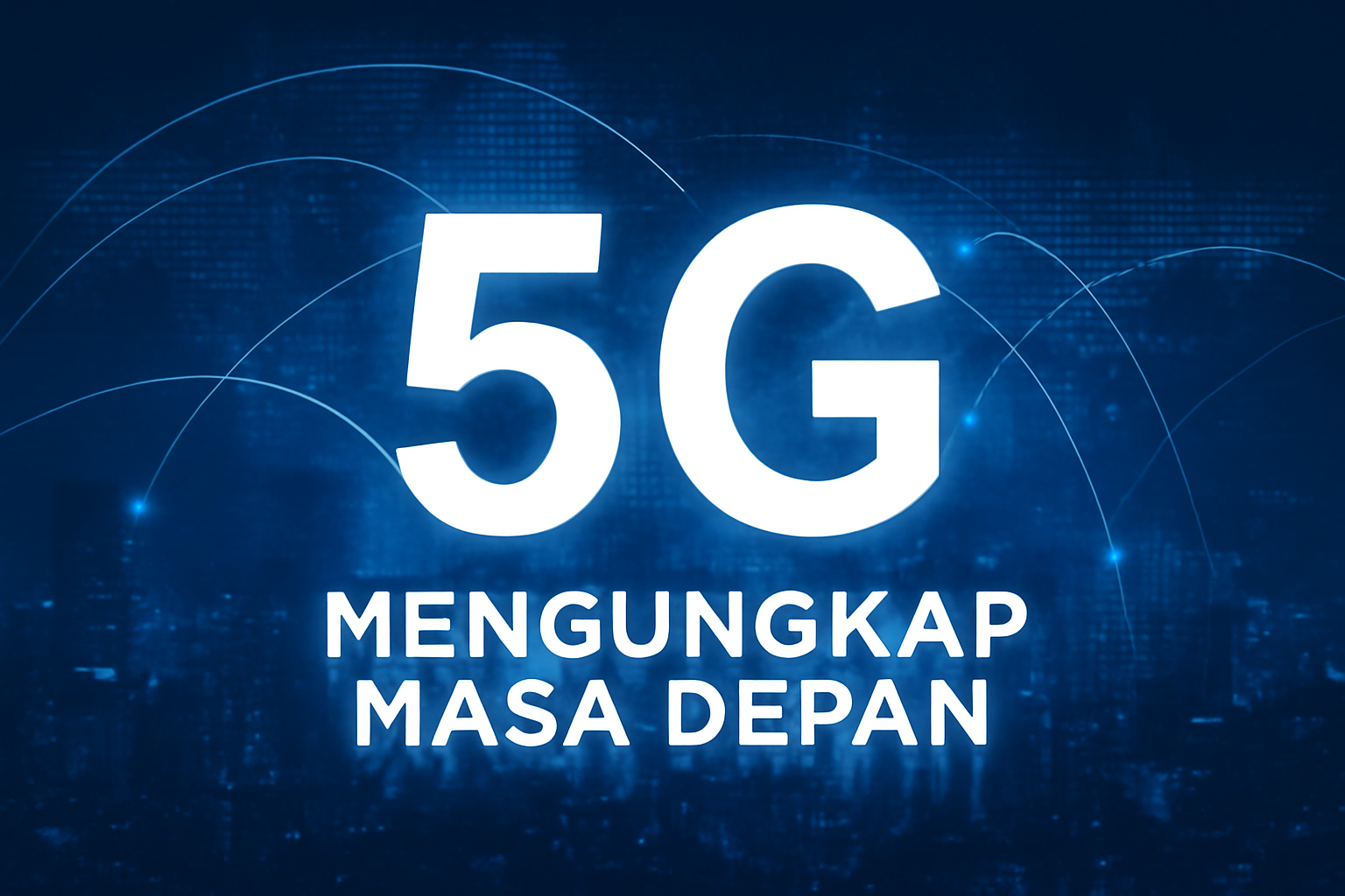 Mengungkap Masa Depan 5G: Apa yang Bisa Diharapkan?